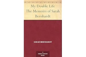 My Double Life The Memoirs of Sarah Bernhardt