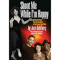 Shoot Me While I'm Happy: Memories from The Tap Goddess of the Lower East Side book cover