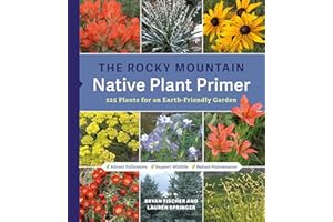 The Rocky Mountain Native Plant Primer: 225 Plants for an Earth-Friendly Garden