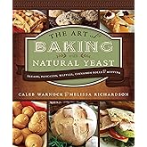 Art of Baking With Natural Yeast: Breads, Pancakes, Waffles, Cinnamon Rolls and Muffins