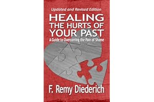 Healing the Hurts of Your Past: A Guide to Overcoming the Pain of Shame (The Overcoming Series: Self-Worth, Book 1)