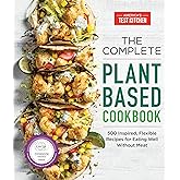 The Complete Plant-Based Cookbook: 500 Inspired, Flexible Recipes for Eating Well Without Meat (The Complete ATK Cookbook Ser