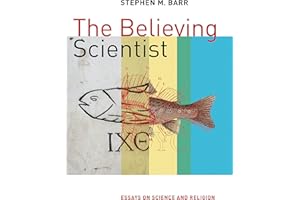 The Believing Scientist: Essays on Science and Religion