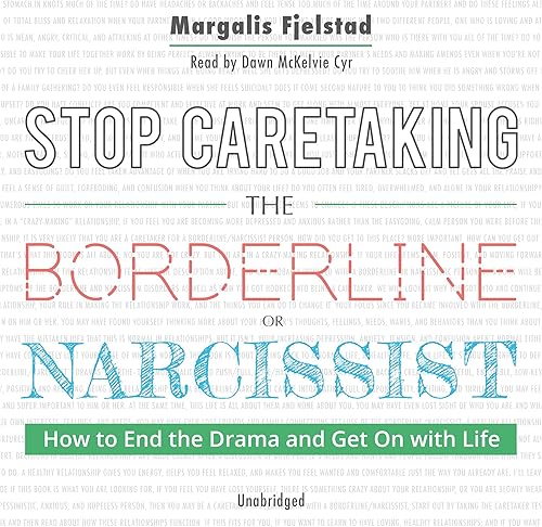 Download Stop Caretaking the Borderline or Narcissist: How to End the Drama and Get On with Life PDF