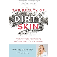 The Beauty of Dirty Skin: The Surprising Science of Looking and Feeling Radiant from the Inside Out