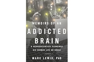 Memoirs of an Addicted Brain: A Neuroscientist Examines his Former Life on Drugs