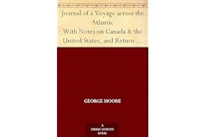 Journal of a Voyage across the Atlantic With Notes on Canada & the United States, and Return to Great Britain in 1844