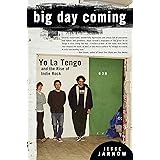Big Day Coming: Yo La Tengo and the Rise of Indie Rock
