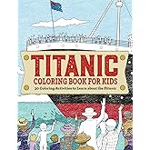Titanic Coloring Book for Kids: 30 Coloring Activities to Learn About the Titanic