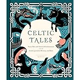 Celtic Tales: Fairy Tales and Stories of Enchantment from Ireland, Scotland, Brittany, and Wales