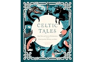 Celtic Tales: Fairy Tales and Stories of Enchantment from Ireland, Scotland, Brittany, and Wales