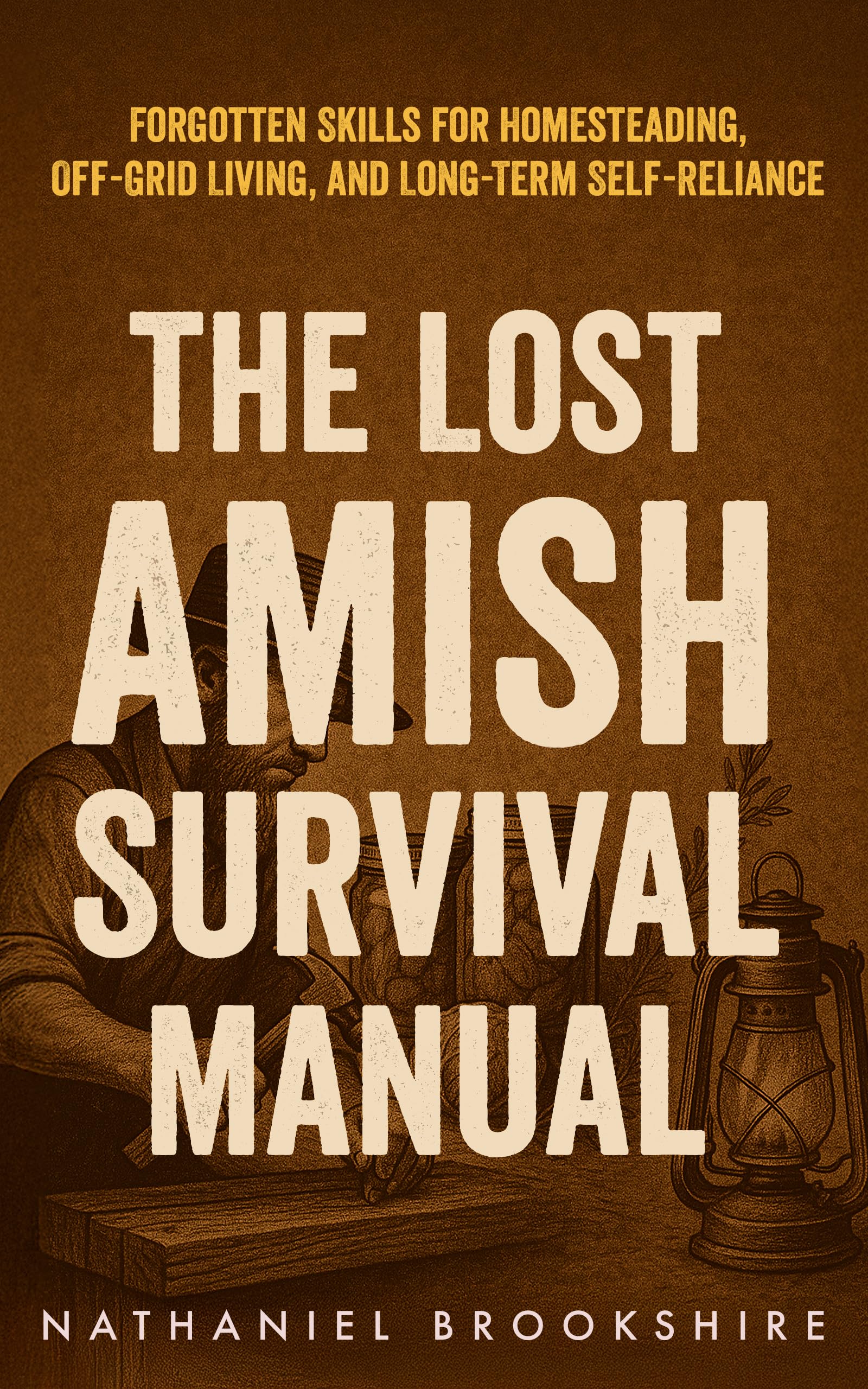 The Lost Amish Survival Manual: Forgotten Skills