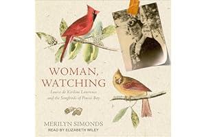 Woman, Watching: Louise de Kiriline Lawrence and the Songbirds of Pimisi Bay