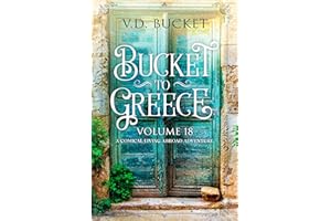 Bucket To Greece Volume 18: A Comical Living Abroad Adventure
