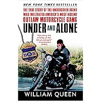 Under and Alone: The True Story of the Undercover Agent Who Infiltrated America's Most Violent Outlaw Motorcycle Gang