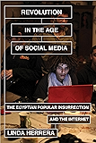 Revolution in the Age of Social Media: The Egyptian Popular Insurrection and the Internet