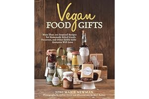 Vegan Food Gifts: More Than 100 Inspired Recipes for Homemade Baked Goods, Preserves, and Other Edible Gifts Everyone Will Lo