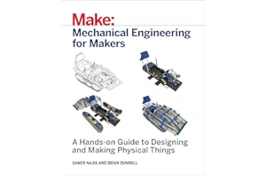 Mechanical Engineering for Makers: A Hands-on Guide to Designing and Making Physical Things