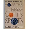 How the Universe Got Its Spots: Diary of a Finite Time in a Finite Space