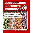 Bodybuilding 30-Minute Cookbook: Fast and Easy Recipes to Fuel Your Workouts