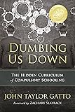 Dumbing Us Down: The Hidden Curriculum of Compulsory Schooling
