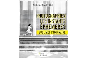 PHOTOGRAPHIER LES INSTANTS EPHEMERES - SUBLIMER L'ORDINAIRE
