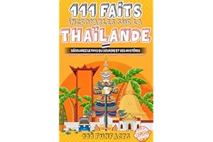 La Thaïlande - 111 faits incroyables sur la Thaïlande: Découvrez le Pays du sourire et ses Mystères (French Edition)