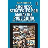 Business Strategies for Magazine Publishing: How to Survive in the Digital Age