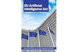 EU Artificial Intelligence (AI) Act - Final Legal Text & Insightful Summaries: The Essential Reference