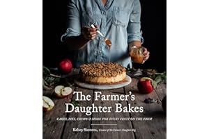 The Farmer’s Daughter Bakes: Cakes, Pies, Crisps and More for Every Fruit on the Farm