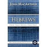 Hebrews: Christ: Perfect Sacrifice, Perfect Priest (MacArthur Bible Studies)