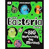 The Bacteria Book: The Big World of Really Tiny Microbes