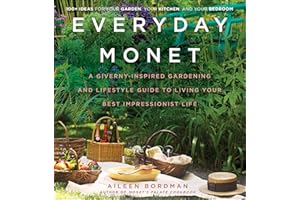 Everyday Monet: A Giverny-Inspired Gardening and Lifestyle Guide to Living Your Best Impressionist Life