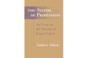 The System of Professions: An Essay on the Division of Expert Labor (Institutions)