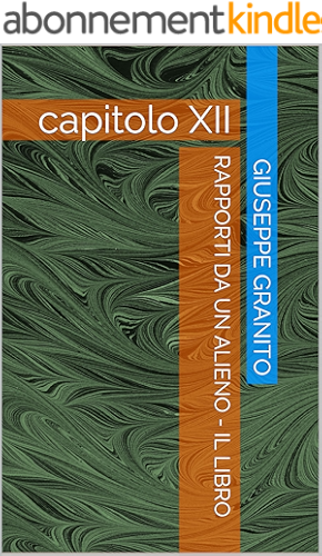 Download RAPPORTI DA UN ALIENO - IL LIBRO: capitolo XII (Italian Edition) PDF