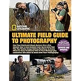 National Geographic Ultimate Field Guide to Photography: Revised and Expanded