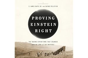 Proving Einstein Right: The Daring Expeditions that Changed How We Look at the Universe