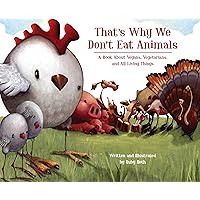 That's Why We Don't Eat Animals: A Book About Vegans, Vegetarians, and All Living Things