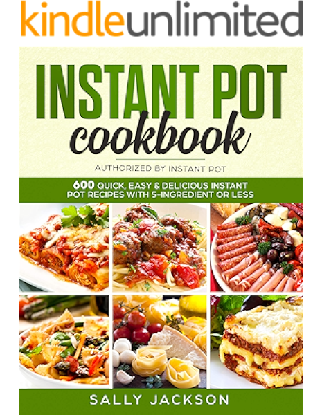 Amazon Com Instant Pot Cookbook 600 Quick Easy Delicious Instant Pot Recipes With 5 Ingredient Or Less Ebook Jackson Sally Kindle Store