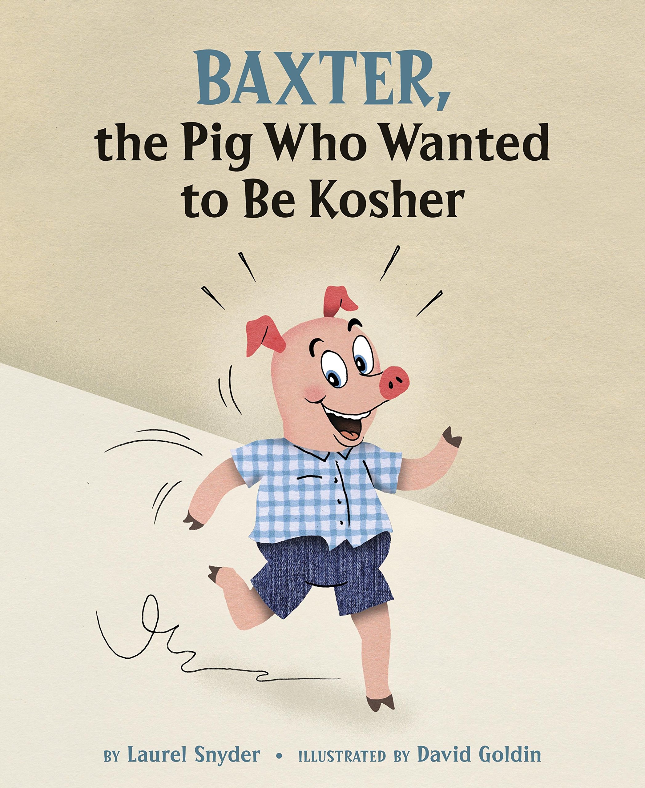 Baxter The Pig Who Wanted To Be Kosher Snyder Laurel Goldin David 9781582463155 Amazon Com Books Baxter The Pig Who Wanted To Be Kosher Snyder Laurel Goldin David 9781582463155 Amazon Com Books