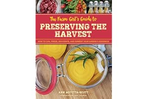 The Farm Girl's Guide to Preserving the Harvest: How to Can, Freeze, Dehydrate, and Ferment Your Garden's Goodness (The Homesteader's Guides)