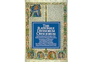 The Rationale Divinorum Officiorum: The Foundational Symbolism of the Early Church, its Structure, Decoration, Sacraments, and Vestments