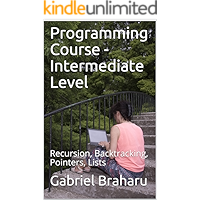 Programming Course - Intermediate Level: Recursion, Backtracking, Pointers, Lists (Programming courses Book 2)