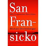 San Fransicko: Why Progressives Ruin Cities