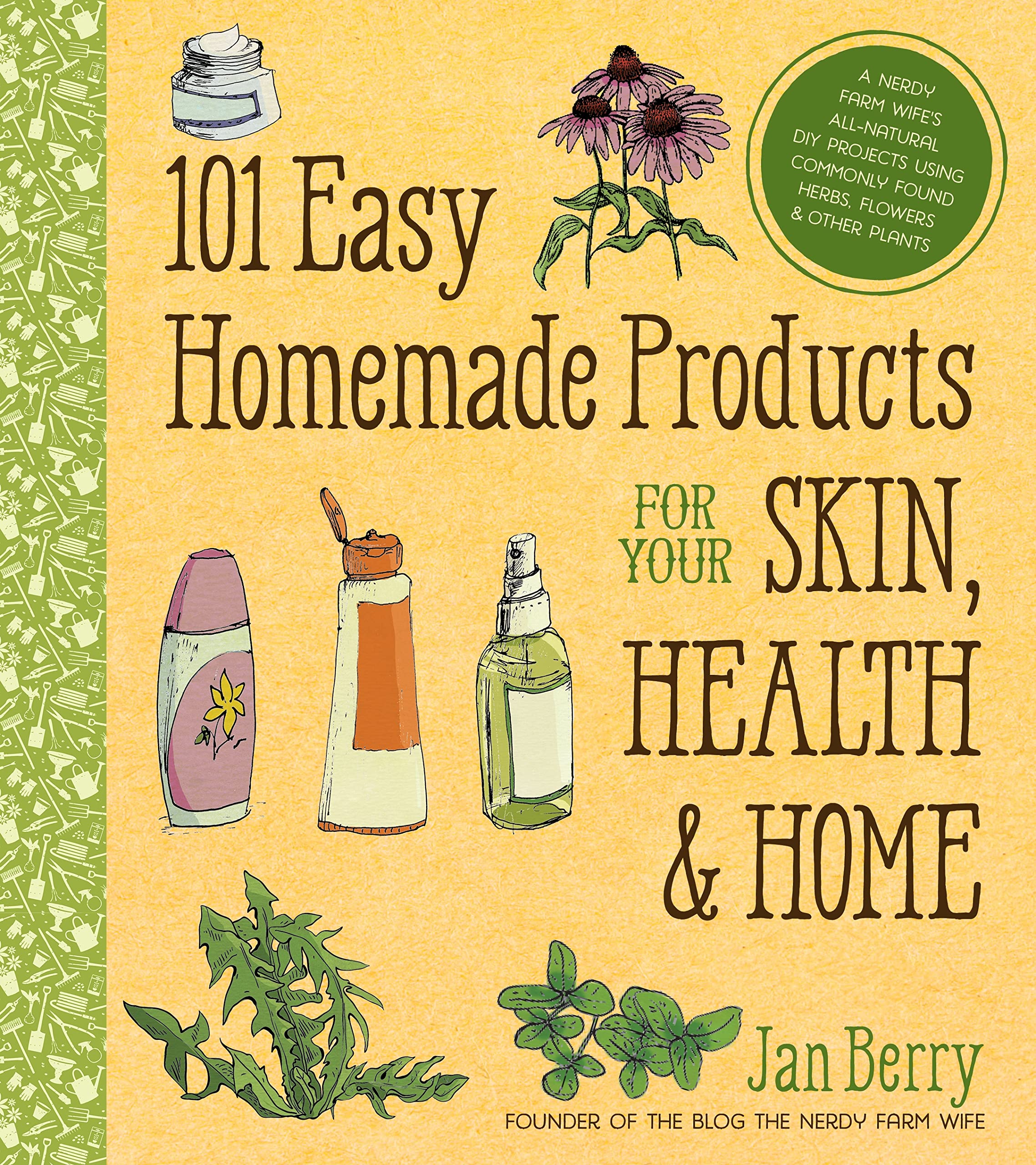 Photo 1 of 101 Easy Homemade Products for Your Skin, Health & Home: A Nerdy Farm Wife's All-Natural DIY Projects Using Commonly Found Herbs, Flowers & Other Plants