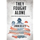 They Fought Alone: A True Story of a Modern American Hero