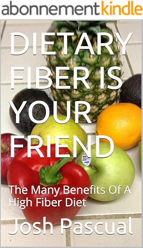 Download DIETARY FIBER IS YOUR FRIEND: The 	Many Benefits Of A High Fiber Diet (English Edition) PDF