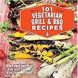 101 Vegetarian Grill & Barbecue Recipes: Amazing meat-free recipes for vegetarian and vegan BBQ food