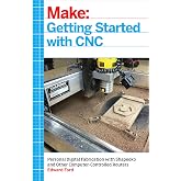 Getting Started with CNC: Personal Digital Fabrication with Shapeoko and Other Computer-Controlled Routers (Make)
