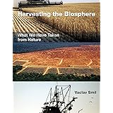 Harvesting the Biosphere: What We Have Taken from Nature (The MIT Press)